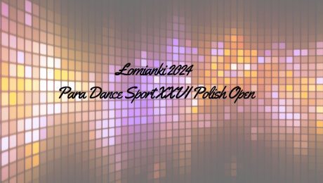 Łomianki 2024 Para Dance Sport Polish Open XXVI Mistrzostwa Polski w Paratańcu Sportowym”