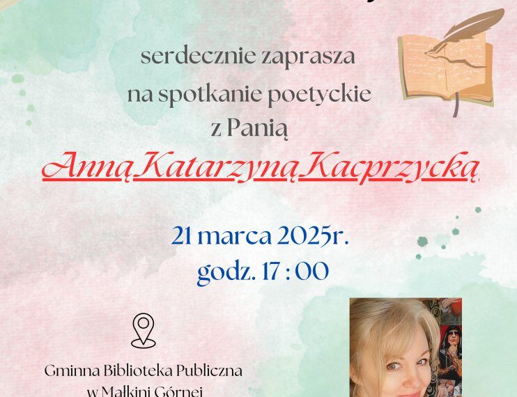 Gminna Biblioteka Publiczna w Małkini Górnej serdecznie zaprasza na spotkanie poetyckie z panią Anną Kacprzycką