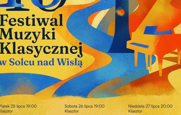 19. Festiwal Muzyki Klasycznej w Solcu nad Wisłą 25–27 lipca 2025 Klasztor w Solcu nad Wisłą. Wstęp wolny!