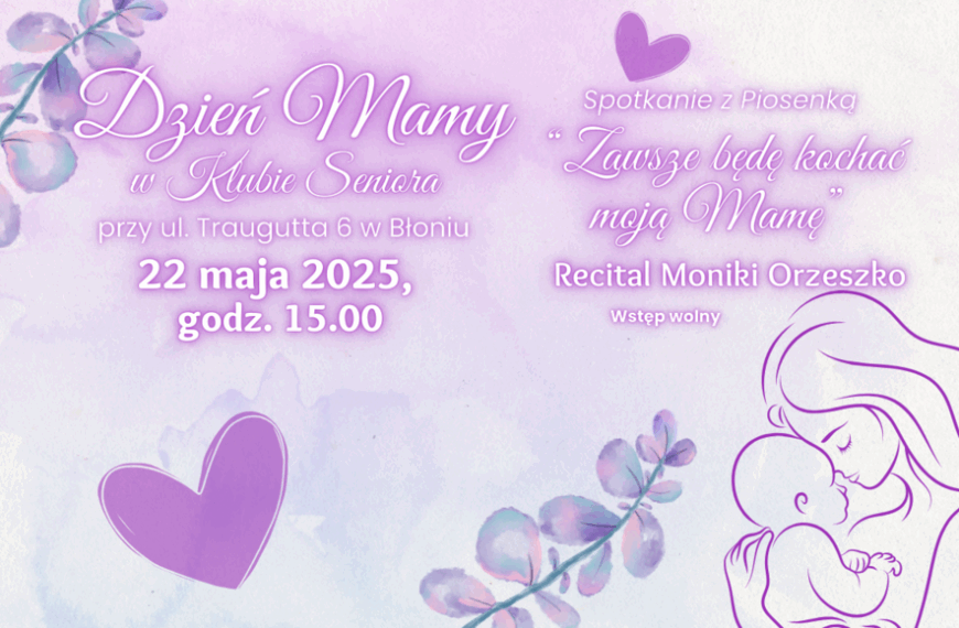 Dzień Mamy – zaproszenie na Spotkanie z Piosenką od Klubu Seniora