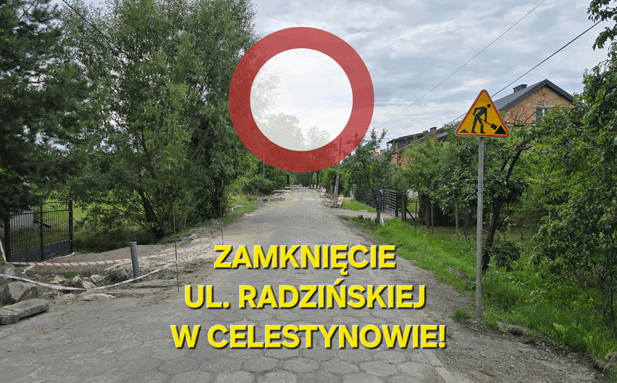 Zamknięcie ul. Radzińskiej w Celestynowie