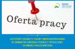 Wolne stanowisko pracy – umowa zlecenie: ASYSTENT OSOBISTY OSOBY NIEPEŁNOSPRAWNEJ w Gminnym Ośrodku Pomocy Społecznej w Mińsku Mazowieckim