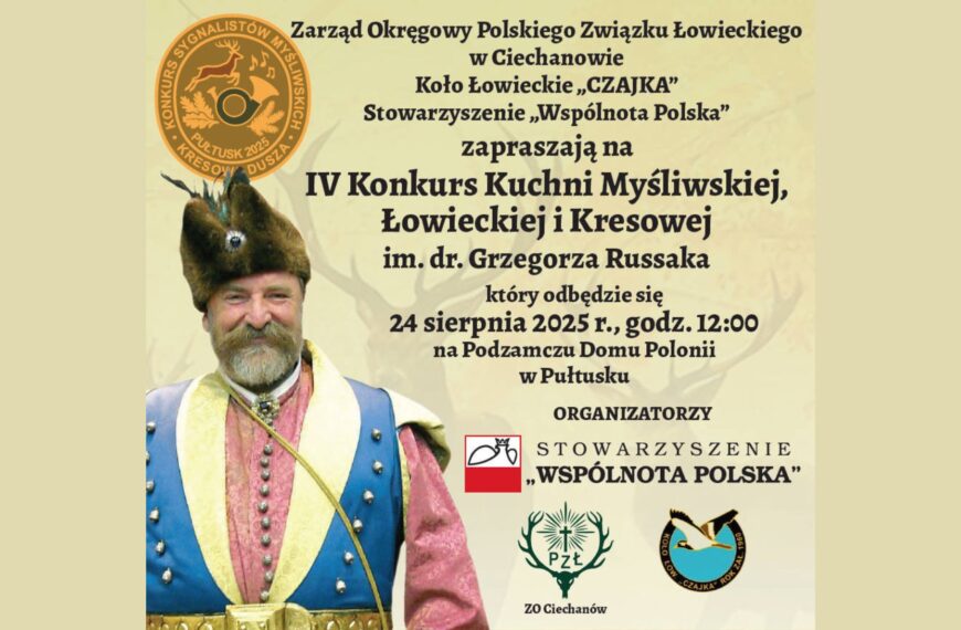 IV Konkurs Kuchni Myśliwskiej, Łowieckiej i Kresowej im. dr. Grzegorza Russaka oraz I Ciechanowski Konkurs Sygnalistów i Muzyki Myśliwskiej „Kresowa Dusza” – serdecznie zapraszamy!