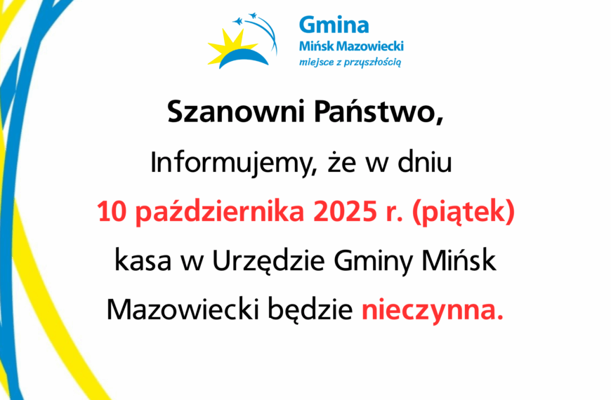 Informujemy, że w dniu 10 października 2025 r. (piątek) kasa w Urzędzie Gminy Mińsk Mazowiecki będzie nieczynna.