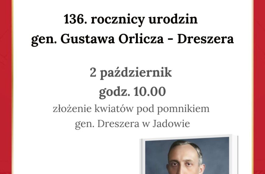136. Rocznica Urodzin gen. Gustawa Orlicz Dreszera