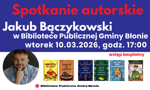 Biblioteka Publiczna Gminy Błonie zaprasza na spotkanie autorskie z Jakubem Bączykowskim – 10.03.2026
