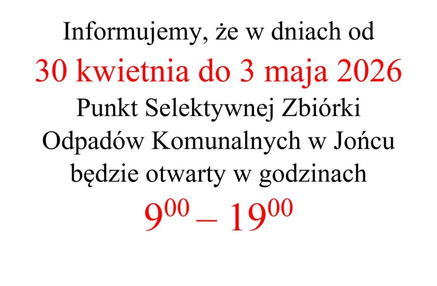 Godziny otwarcia PSZOK w Jońcu w dniach od 30 kwietnia do 03 maja 2026
