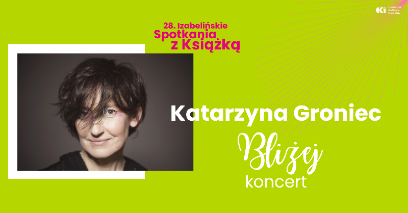 Katarzyna Groniec „Bliżej” // 12.05 (wtorek) 20:30